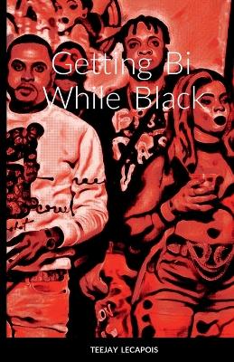 Book cover for Getting Bi While Black