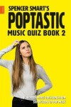 Book cover for Spencer Smart's Poptastic Music Quiz Book 2