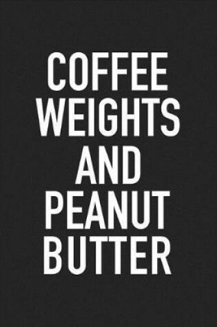 Cover of Coffee Weights and Peanut Butter