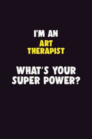 Cover of I'M An Art therapist, What's Your Super Power?