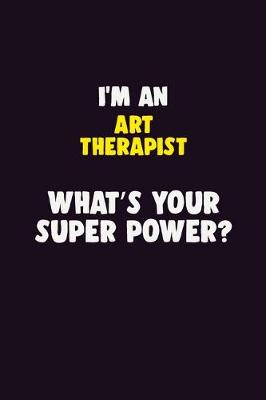 Book cover for I'M An Art therapist, What's Your Super Power?