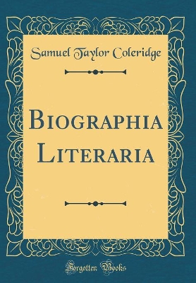 Book cover for Biographia Literaria (Classic Reprint)