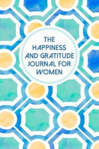 Cover of The Happiness And Gratitude Journal For Women