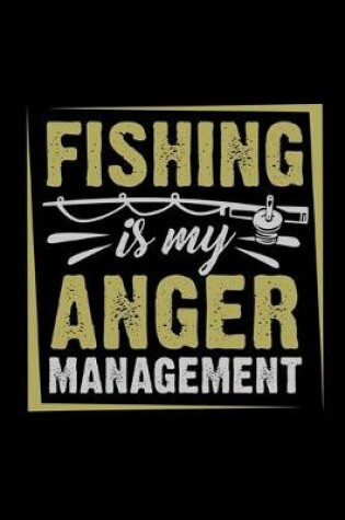 Cover of Fishing Is My Anger Management