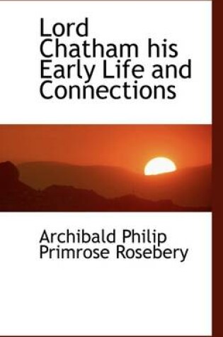 Cover of Lord Chatham His Early Life and Connections