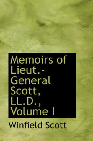 Cover of Memoirs of Lieut.-General Scott, LL.D., Volume I