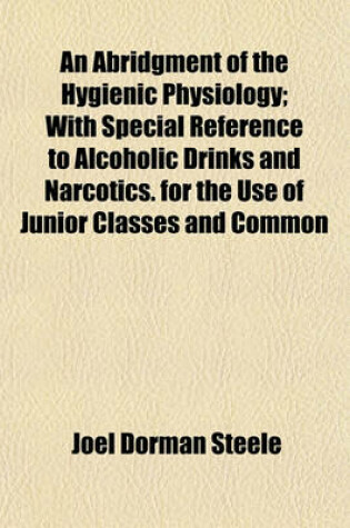 Cover of An Abridgment of the Hygienic Physiology; With Special Reference to Alcoholic Drinks and Narcotics. for the Use of Junior Classes and Common