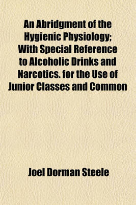 Book cover for An Abridgment of the Hygienic Physiology; With Special Reference to Alcoholic Drinks and Narcotics. for the Use of Junior Classes and Common