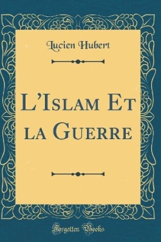 Cover of L'Islam Et La Guerre (Classic Reprint)