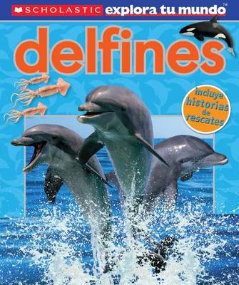 Cover of Scholastic Explora Tu Mundo: Delfines