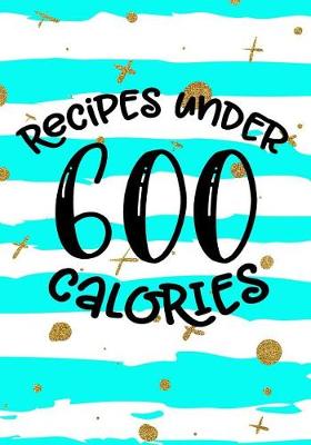Cover of Recipes Under 600 Calories