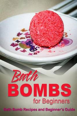 Book cover for Bath Bombs for Beginners - Bath Bomb Recipes and Beginner's Guide