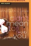 Book cover for Didn't Mean to Love You