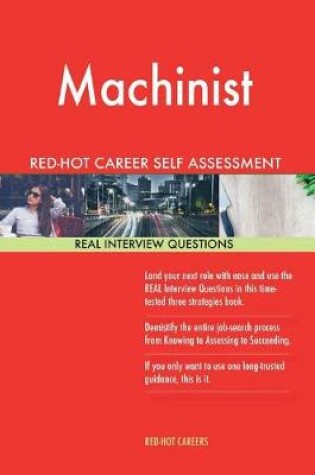 Cover of Machinist Red-Hot Career Self Assessment Guide; 1184 Real Interview Questions