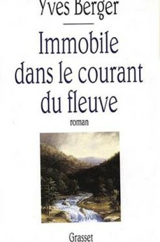 Cover of Immobile Dans Le Courant Du Fleuve