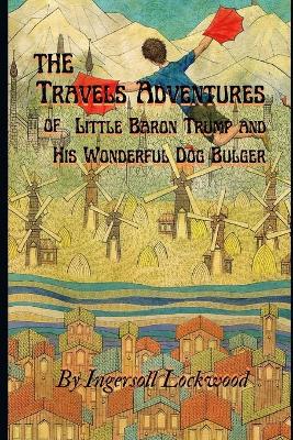 Book cover for Travels and Adventures of Little Baron Trump and His Wonderful Dog Bulger By Ingersoll Lockwood
