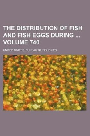 Cover of The Distribution of Fish and Fish Eggs During Volume 740