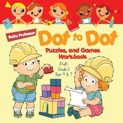 Book cover for Dot to Dot, Puzzles, and Games Workbook PreK-Grade 1 - Ages 4 to 7