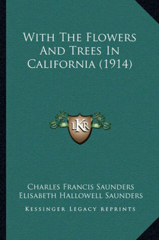 Cover of With the Flowers and Trees in California (1914) with the Flowers and Trees in California (1914)