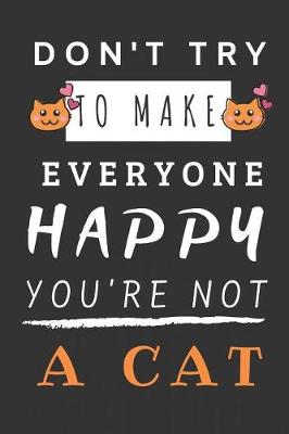 Book cover for Don't Try to Make Everyone Happy You're Not Cat