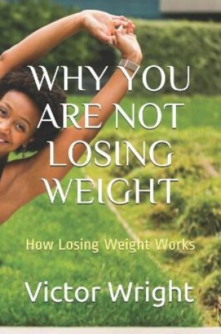 Cover of Why You Are Not Losing Weight
