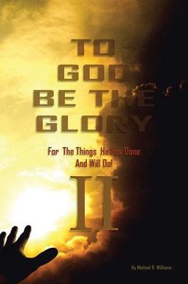 Book cover for To God Be the Glory for the Things He Has Done and Will Do Part II