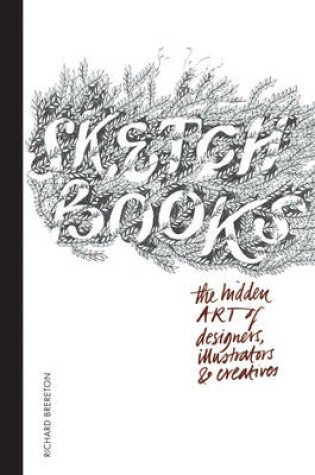 Cover of Sketchbooks:The Hidden Art of Designers, Illustrators & Creatives