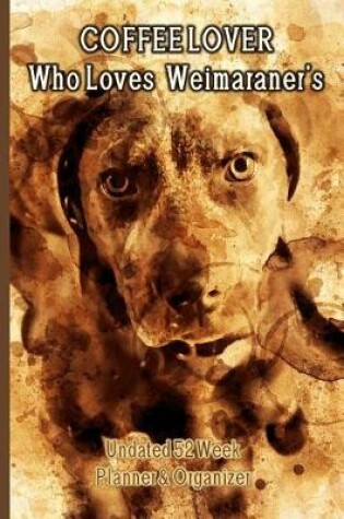 Cover of Coffee Lover Who Loves Weimaraner's