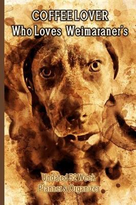 Book cover for Coffee Lover Who Loves Weimaraner's