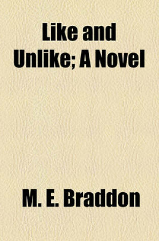 Cover of Like and Unlike; A Novel