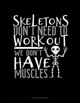Book cover for Skeletons Don't Need to Work Out We Don't Have Muscles