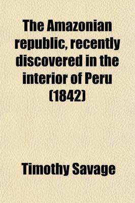 Book cover for The Amazonian Republic; Recently Discovered in the Interior of Peru [Fictitious Description]