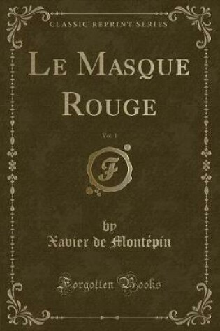 Cover of Le Masque Rouge, Vol. 1 (Classic Reprint)