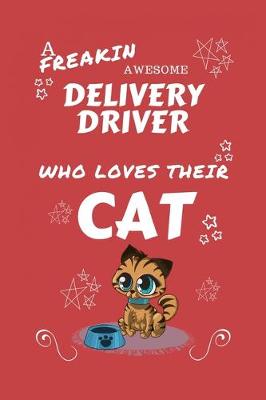 Book cover for A Freakin Awesome Delivery Driver Who Loves Their Cat