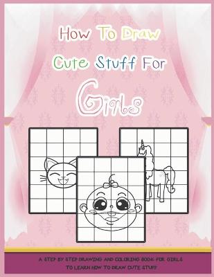 Book cover for How To Draw Cute Stuff For Girls