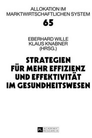 Cover of Strategien Fur Mehr Effizienz Und Effektivitat Im Gesundheitswesen: 16. Bad Orber Gesprache Uber Kontroverse Themen Im Gesundheitswesen
