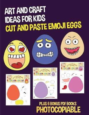 Cover of Art and Craft Ideas for Kids (Cut and Paste Emoji Eggs)