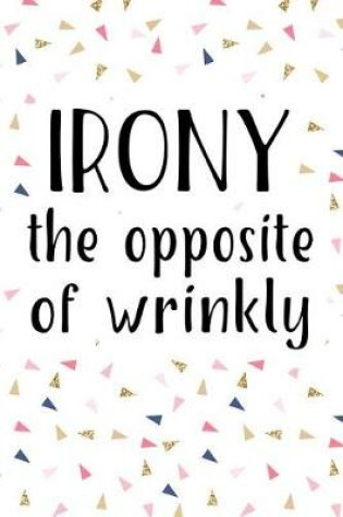 Cover of Irony the Opposite of Wrinkly