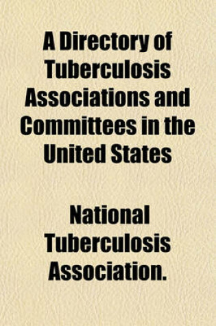 Cover of A Directory of Tuberculosis Associations and Committees in the United States