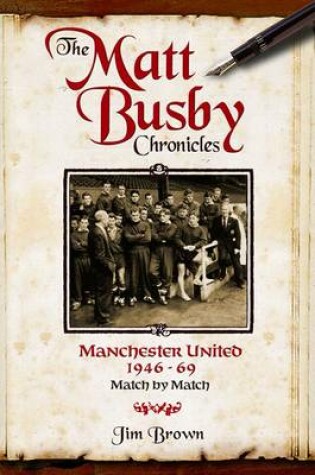 Cover of The Matt Busby Chronicles: Manchester United 1946-1969