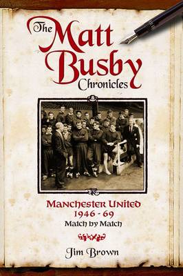 Book cover for The Matt Busby Chronicles: Manchester United 1946-1969