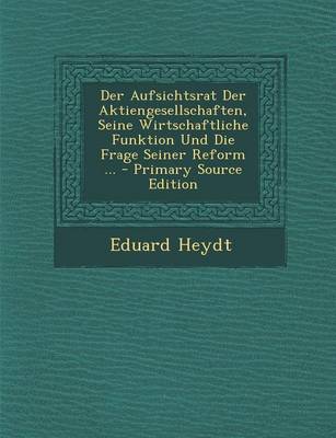 Cover of Der Aufsichtsrat Der Aktiengesellschaften, Seine Wirtschaftliche Funktion Und Die Frage Seiner Reform ...