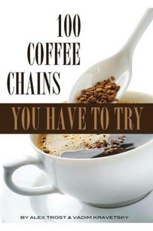 Cover of 100 Coffee Chains You Have to Try