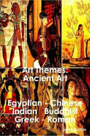 Cover of Art Themes Ancient Art - Egyptian - Chinese - Indian – Buddhist - Greek - Roman