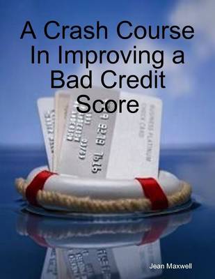 Book cover for A Crash Course In Improving a Bad Credit Score