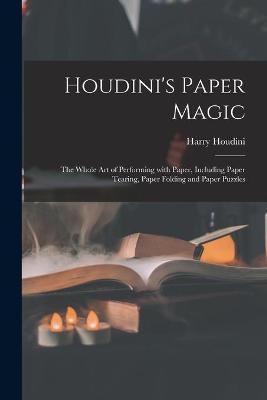 Book cover for Houdini's Paper Magic; the Whole Art of Performing With Paper, Including Paper Tearing, Paper Folding and Paper Puzzles