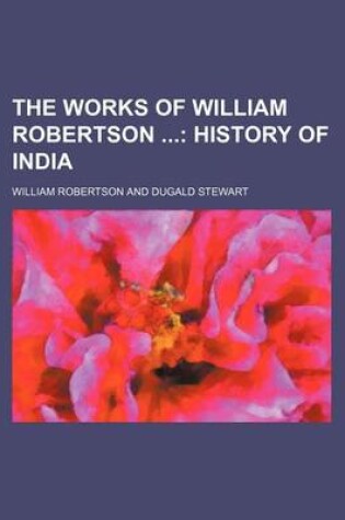 Cover of The Works of William Robertson (Volume 12); History of India