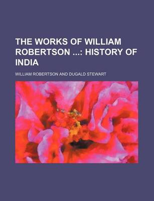 Book cover for The Works of William Robertson (Volume 12); History of India