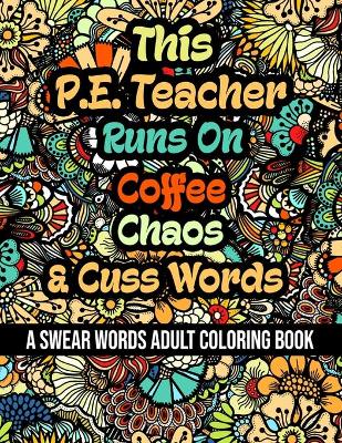 Book cover for This P.E. Teacher Runs On Coffee, Chaos and Cuss Words
