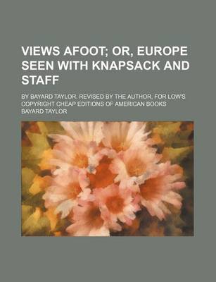 Book cover for Views Afoot; Or, Europe Seen with Knapsack and Staff. by Bayard Taylor. Revised by the Author, for Low's Copyright Cheap Editions of American Books